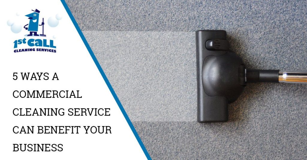 Photo of a vacuum on a carpeted floor, with the text ‘5 Ways A Commercial Cleaning Service Can Benefit Your Business’ and the 1st Call Cleaning Services logo on a semi-transparent white background.